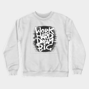 Work Hard Dream Big motivation Crewneck Sweatshirt